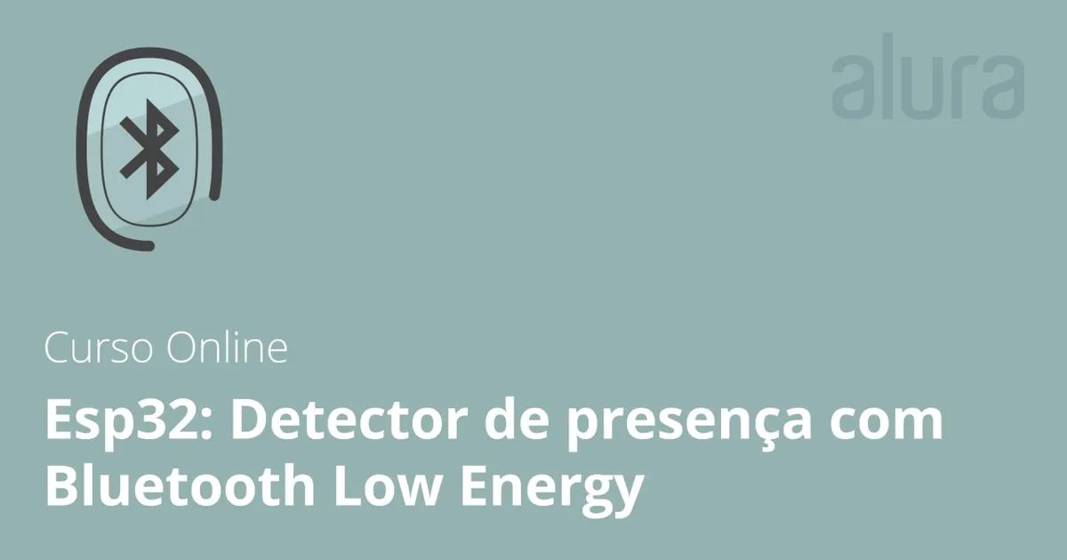 Capa: Baixar Curso ESP32: Detector Presença BLE Alura | 2018