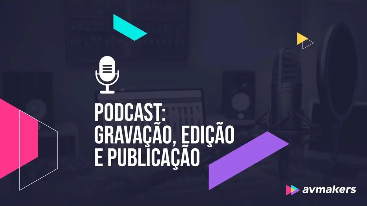 Capa: Podcast Criação, Edição e Publicação: Baixar Curso Av Makers